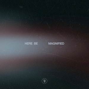 Here Be Magnified (Live)
