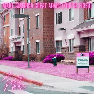 Make America Great Again (You're Fired) (Explicit)