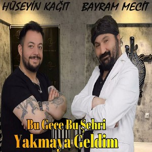 Bu Gece Bu Şehri Yakmaya Geldim