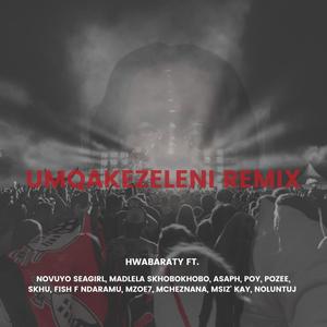 uMqakezeleni(feat. Asaph, Novuyo Seagirl, Msiz' Kay, Madlela Skhobokhobo, Fish F Ndaramu, Mzoe7, POZee, Skhu, NoluntuJ, POY & Mcheznana) (Remix)