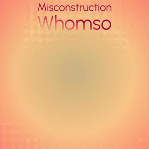 Misconstruction Whomso