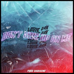 Don't Give Up On Me (Explicit)