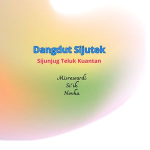 Dangdut Sijutek ( Sijujung Teluak Kuantan )