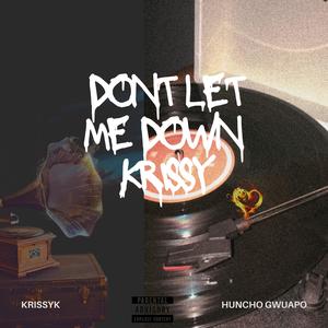 Don't let me down, Krissy (feat. Huncho Gwuapo) [Explicit]