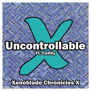 Uncontrollable (From "Xenoblade Chronicles X") (Cover Version)