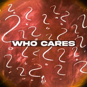 Who Cares(feat. Elijah Acevedo)