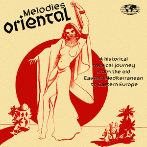 Melodies Oriental - A Historical Musical Journey from the Old Eastern Mediterranean to Eastern Europe