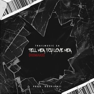 Tell Her You Love Her (Remake|Explicit)