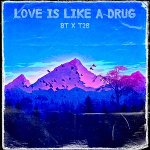 Love is like a Drug (feat. T28)