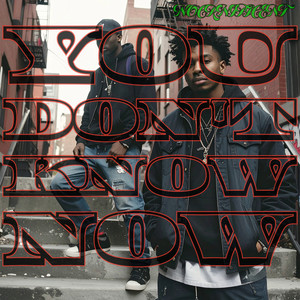 YOU DONT KNOW NOW (Explicit)