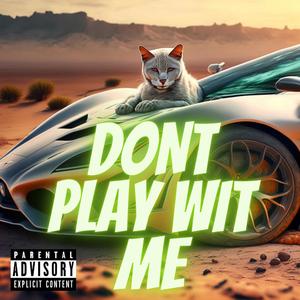 Dont Play Wit Me (Explicit)