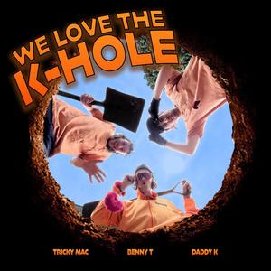 We Love the K-Hole (feat. Daddy K) [Explicit]