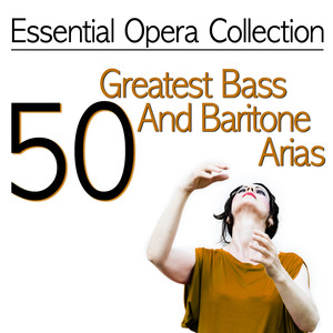 Essential Opera Collection: 50 Greatest Bass and Baritone Arias