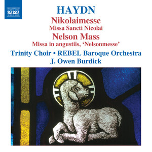 Haydn, J.: Masses, Vol. 3 - Masses Nos. 6, "Nikolaimesse" and 11, "Nelsonmesse" (Trinity Choir, Rebel Baroque Orchestra, Burdick)