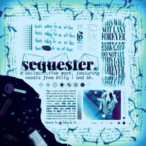 sequester. (feat. billy ! & bh) (Explicit)
