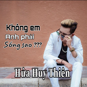 Không Em Anh Phải Sống Sao