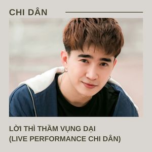 Lời Thì Thầm Vụng Dại (Live At Chi Dân)