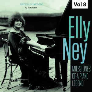 Milestones of A Piano Legend: Elly Ney, Vol. 8