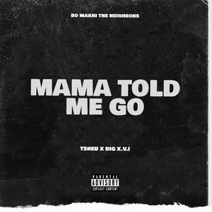 MAMA TOLD ME GO (feat. BIG X.V.I) [Explicit]