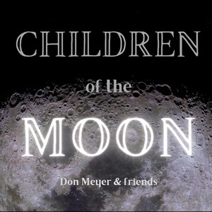 Don Meyer - The Children of the Moon(feat. Mitch Paliga, Romario Avila & Liz Meyer)