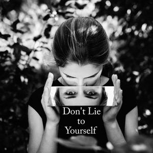 Don't Lie to Yourself