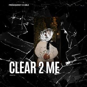 Clear 2 Me (Explicit)