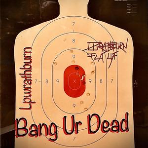 Bang Your Dead (Explicit)