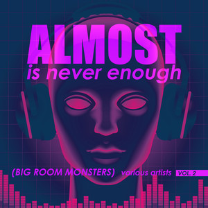 Almost Is Never Enough, Vol. 2 (Big Room Monsters)