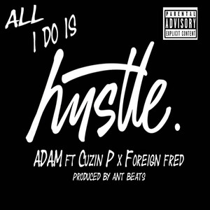 All I Do Is Hustle (feat. Cuzin P & Foreign Fred) [Explicit]