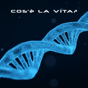 Cos'è la vita - Naturale e Artificiale