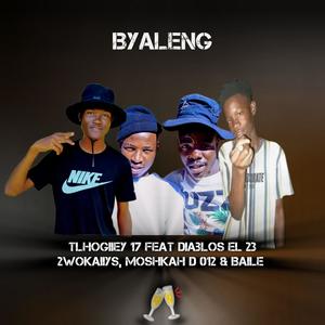 Byaleng (feat. Tlhogiiey 17, Diablos EL 23, 2wokaiiys, MoshkaH D 012 & Baile)
