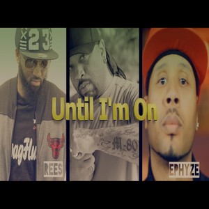 Until I'm On (feat. Rees & Ephyze) (Explicit)