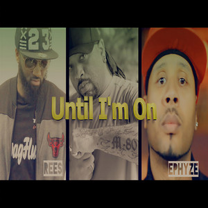 Until I'm On(feat. Rees & Ephyze) (Explicit)