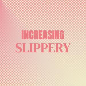 Increasing Slippery