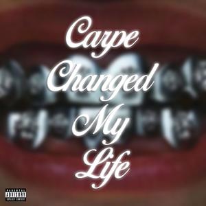 Carpe Changed My Life (feat. Carpe) (Explicit)