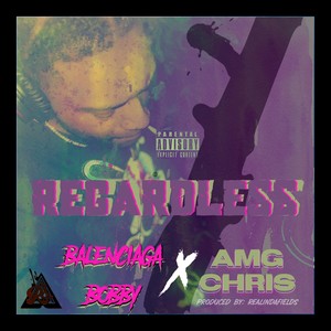 Regardless (feat. AMG Chris) [Explicit]