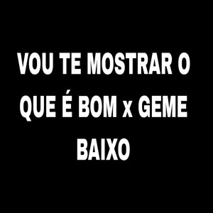 Vou Te Mostrar o Que É Bom X Geme Baixo