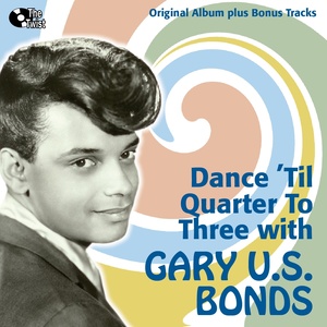 Dance 'Til Quarter To Three With U.S. Bonds (Original Album Plus Bonus Tracks)