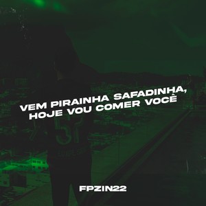 Vem Pirainha Safadinha, Hoje Vou Comer Você (Explicit)