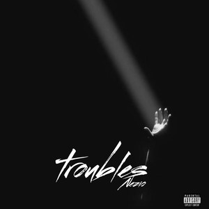 Troubles (Explicit)