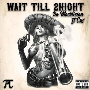 Wait Till 2Night (feat. Ca$) (Explicit)