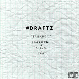 #draftz: BAILANDO (feat. AJ Lova & LVSH) (Explicit)