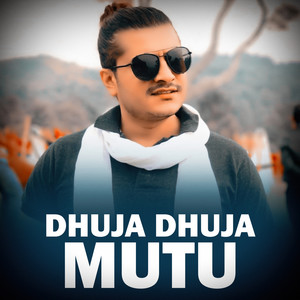 DHUJA DHUJA MUTU