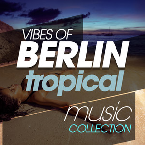 VIBES OF BERLIN TROPICAL MUSIC COLLECTION