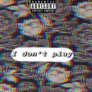 I Don't Play (feat. Lil Nami) [Explicit]