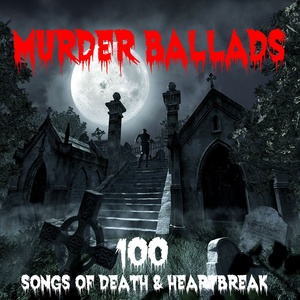 100 Murder Ballads - Songs of Death & Heartbreak