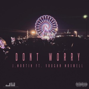 Don't Worry (feat. Vaughn Maxwell) [Explicit]