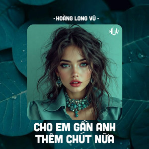 Cho Em Gần Anh Thêm Chút Nữa (HLV Remix)