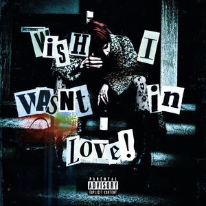 Wish I wasn't in Love ! (Explicit)