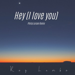 Hey (I Love You) [Philip Larsen Remix]